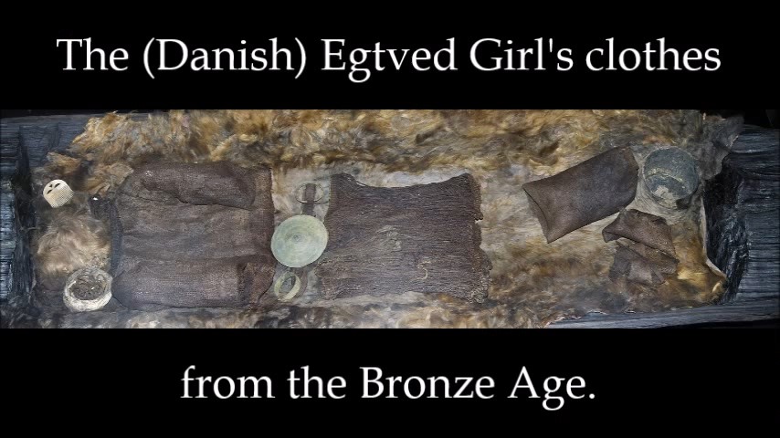 The (Danish) Egtved Girl's clothes from the Bronze Age.